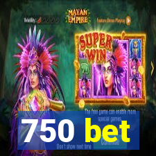 750 bet